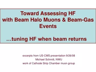 Toward Assessing HF  with Beam Halo Muons &amp; Beam-Gas Events  …tuning HF when beam returns