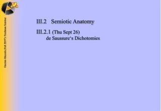 III.2	Semiotic Anatomy III.2.1  (Thu Sept 26) 	 de Saussure‘s Dichotomies