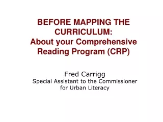 BEFORE MAPPING THE CURRICULUM:  About your Comprehensive Reading Program (CRP)