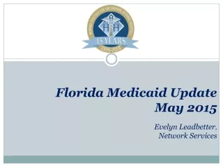 Florida Medicaid Update May 2015 Evelyn Leadbetter , Network Services
