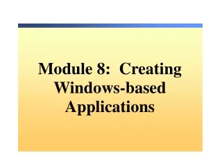 Module 8:  Creating Windows-based Applications