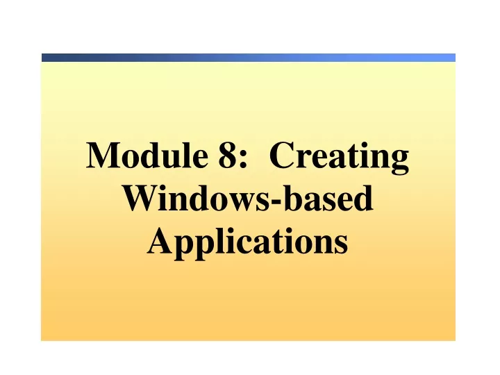 module 8 creating windows based applications