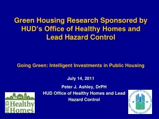Peter J. Ashley, DrPH HUD Office of Healthy Homes and Lead  Hazard Control