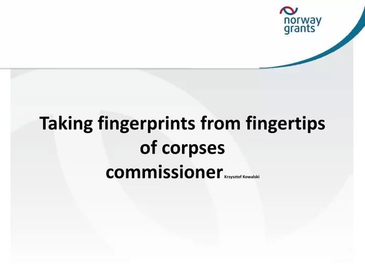 taking fingerprints from fingertips of corpses commissioner krzysztof kowalski