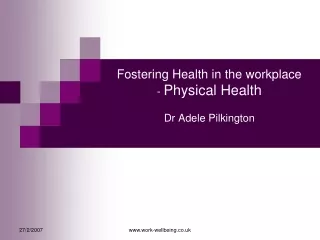 Fostering Health in the workplace -  Physical Health Dr Adele Pilkington
