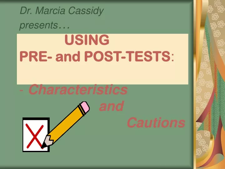 dr marcia cassidy presents using pre and post tests characteristics and cautions