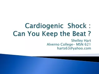Cardiogenic   Shock :  Can You Keep the Beat ?