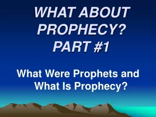 WHAT ABOUT PROPHECY? PART #1