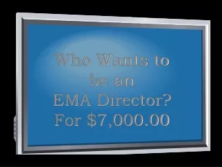 Who Wants to  be an  EMA Director? For $7,000.00