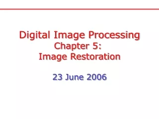 Digital Image Processing Chapter 5:  Image Restoration 23 June 2006