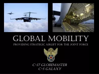 GLOBAL MOBILITY Providing Strategic Airlift For the Joint Force