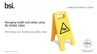 Managing health and safety using BS OHSAS 18001  Minimizing your health and safety risks