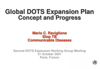 Global DOTS Expansion Plan Concept and Progress Mario C. Raviglione Stop TB Communicable Diseases
