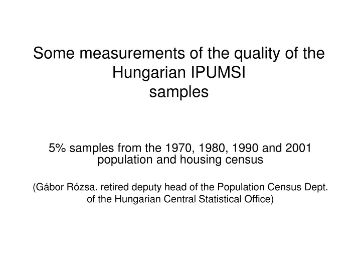 some measurements of the quality of the hungarian ipumsi samples