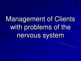 Management of Clients with problems of the nervous system