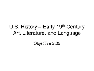 U.S. History – Early 19 th  Century Art, Literature, and Language