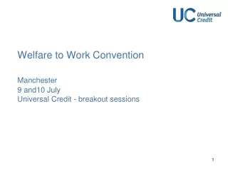 Welfare to Work Convention  Manchester 9 and10 July Universal Credit - breakout sessions