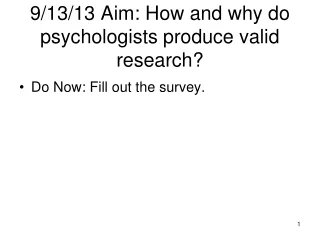 9/13/13 Aim: How and why do psychologists produce valid research?