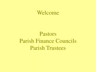 Welcome Pastors Parish Finance Councils Parish Trustees