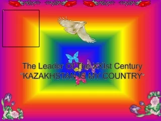 The Leader Of The  XXIst  Century “KAZAKHSTAN IS MY COUNTRY ”