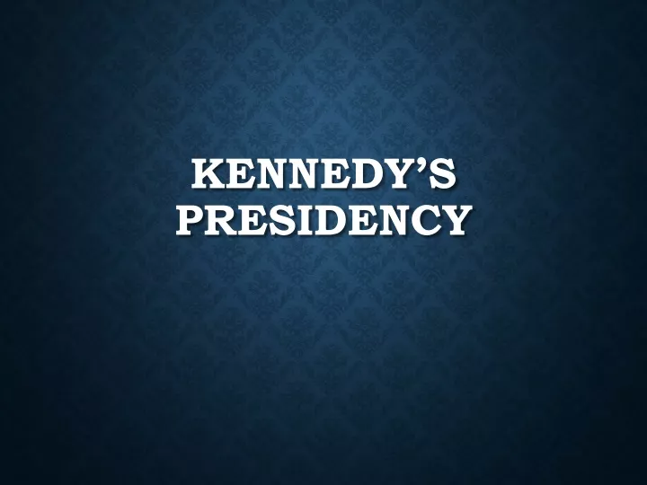 kennedy s presidency