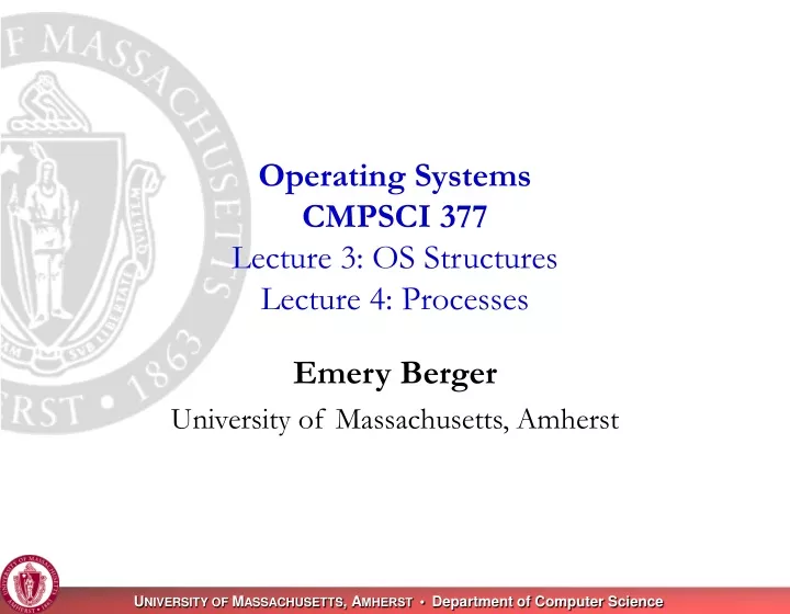 operating systems cmpsci 377 lecture 3 os structures lecture 4 processes