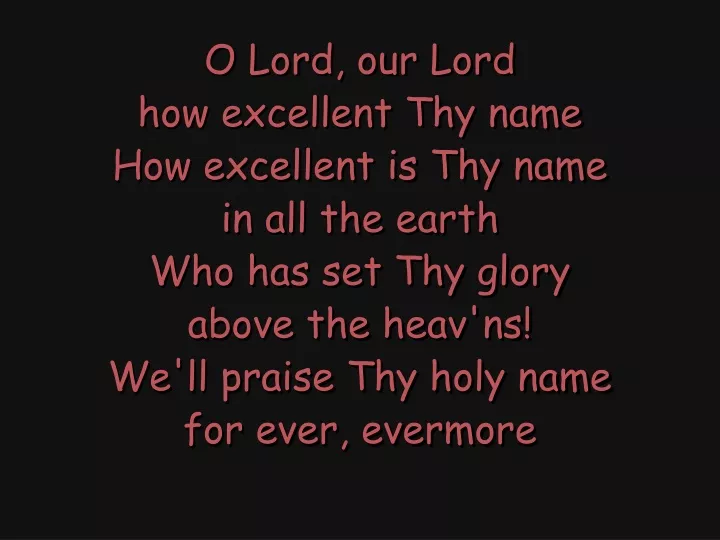 o lord our lord how excellent thy name