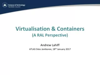 Virtualisation &amp; Containers (A RAL Perspective)