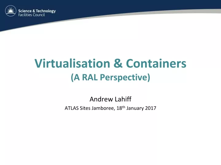 virtualisation containers a ral perspective