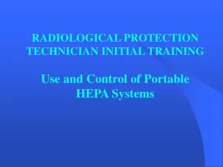 RADIOLOGICAL PROTECTION TECHNICIAN INITIAL TRAINING Use and Control of Portable HEPA Systems