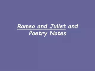 Romeo and Juliet  and Poetry Notes