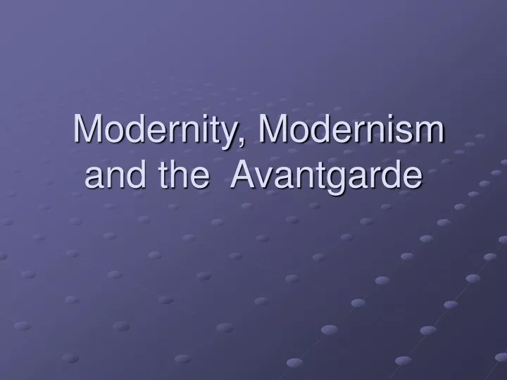 modernity modernism and the avantgarde