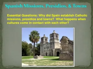 Spanish Missions, Presidios, &amp; Towns