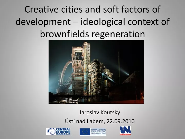 creative cities and soft factors of development ideological context of brownfield s regeneration