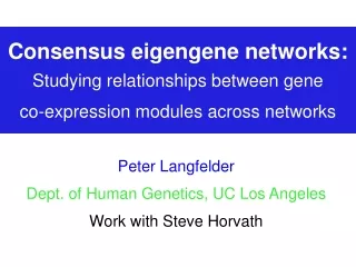 Peter Langfelder Dept. of Human Genetics, UC Los Angeles Work with Steve Horvath