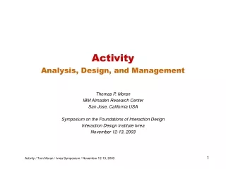 Activity Analysis, Design, and Management Thomas P. Moran IBM Almaden Research Center