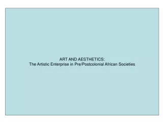 ART AND AESTHETICS: The Artistic Enterprise in Pre/Postcolonial African Societies