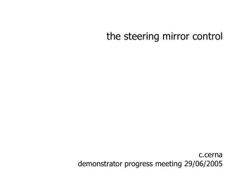 the steering mirror control c.cerna demonstrator progress meeting 29/06/2005