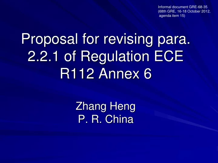 proposal for revising para 2 2 1 of regulation ece r112 annex 6 zhang heng p r china