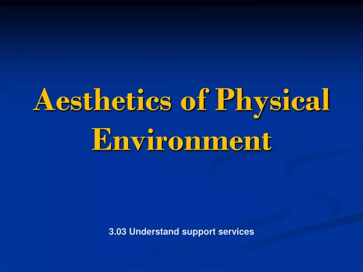 aesthetics of physical environment 3 03 understand support services