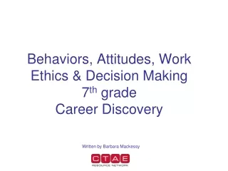 Behaviors, Attitudes, Work Ethics &amp; Decision Making 7 th  grade Career Discovery