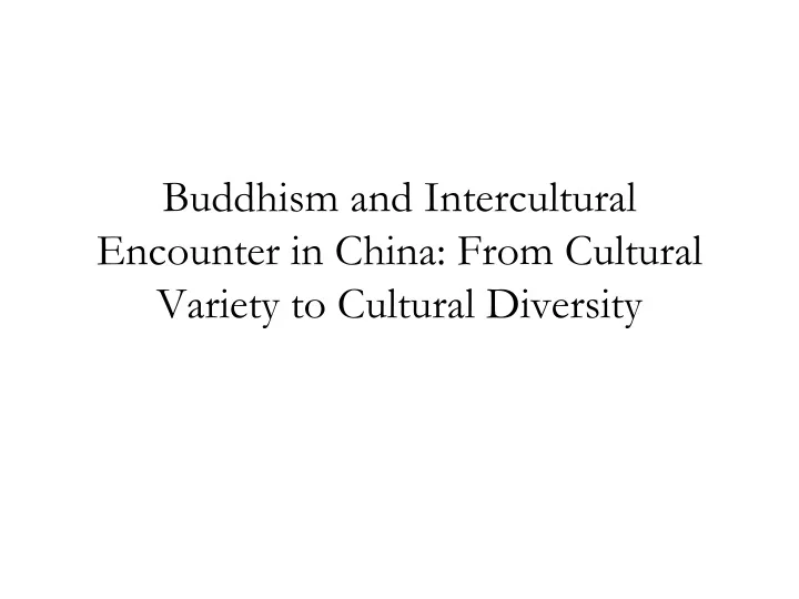 buddhism and intercultural encounter in china from cultural variety to cultural diversity