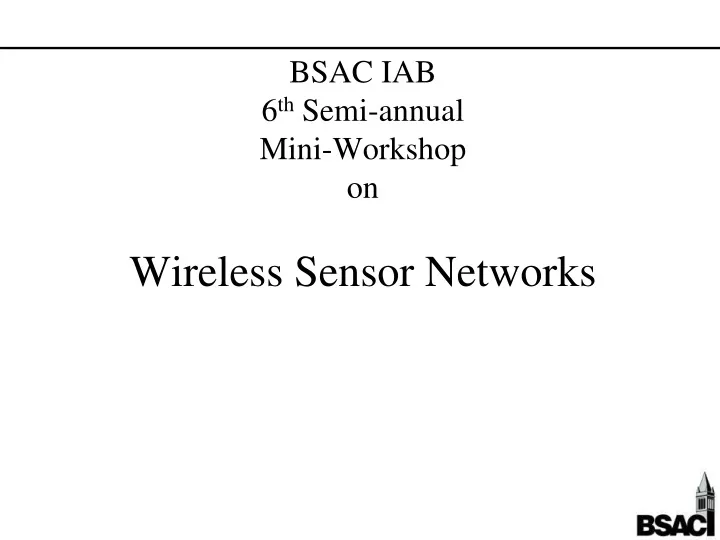 bsac iab 6 th semi annual mini workshop on wireless sensor networks