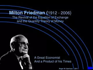 Milton Friedman ( 1912 - 2006 ) The Revival of the Equation of Exchange