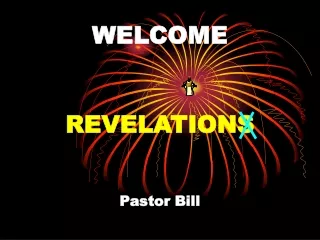 WELCOME REVELATIONS Pastor Bill