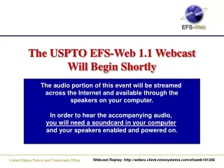 The USPTO EFS-Web 1.1 Webcast Will  Begin Shortly .