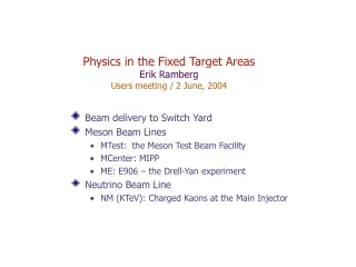 Physics in the Fixed Target Areas Erik Ramberg Users meeting / 2 June, 2004