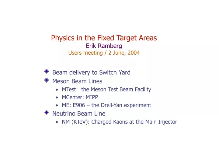 physics in the fixed target areas erik ramberg users meeting 2 june 2004