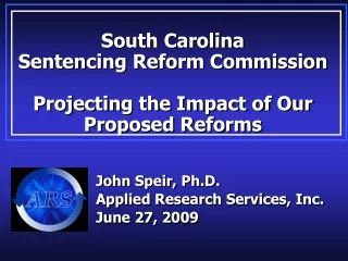 South Carolina Sentencing Reform Commission Projecting the Impact of Our  Proposed Reforms