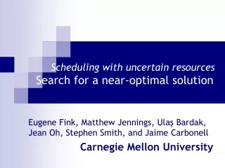 Scheduling with uncertain resources Search for a near-optimal solution